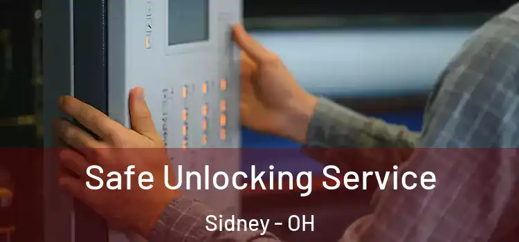 Safe Unlocking Service Sidney - OH